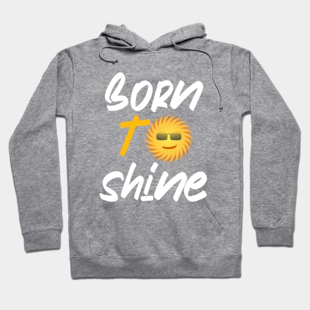 Born to shine Hoodie by Bernesemountaindogstuff